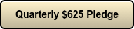 Quarterly $625 Pledge