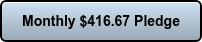 Monthly $416.67 Pledge
